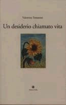 "Un desiderio chiamato vita" di Valentina Tomasoni, Ed. Stella, 2005